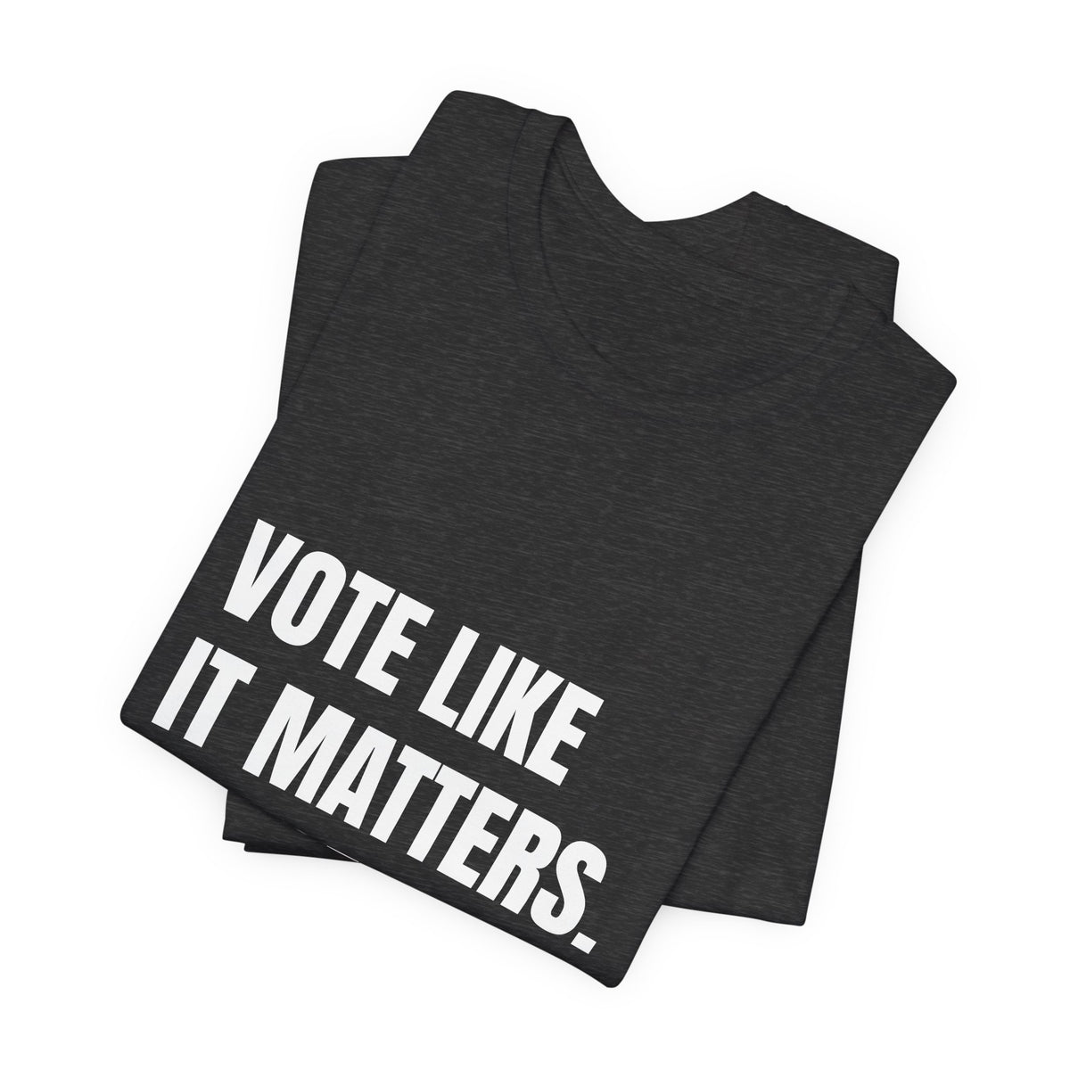 Vote Like It Matters. It Does. t-shirt by The People's Report HQ, printed to order in the USA