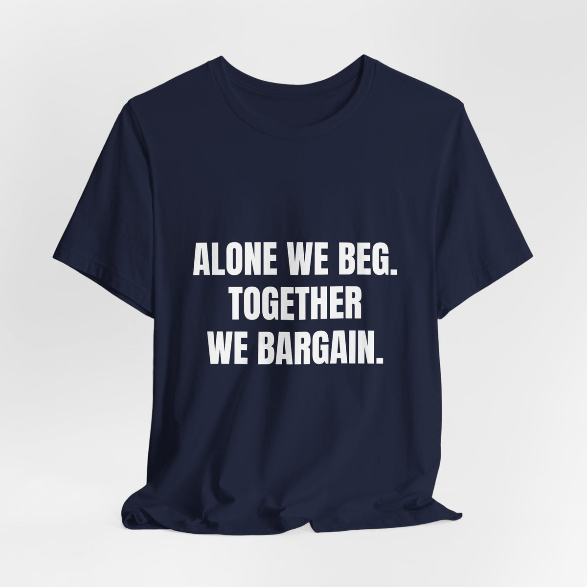 Activist t-shirt printed with “Alone We Beg, Together We Bargain” by The People's Report HQ