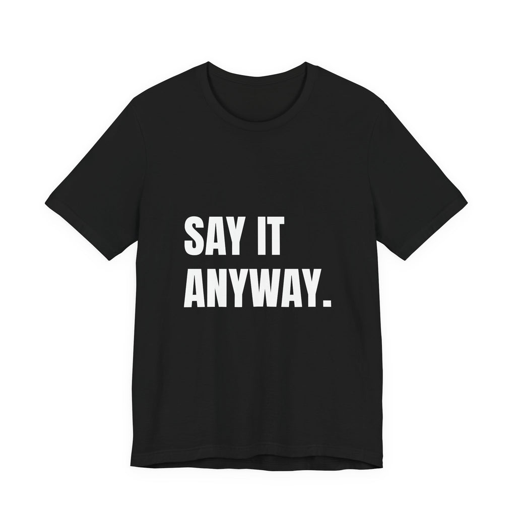 Say It Anyway t-shirt in black, navy and dark grey heather, white block lettering