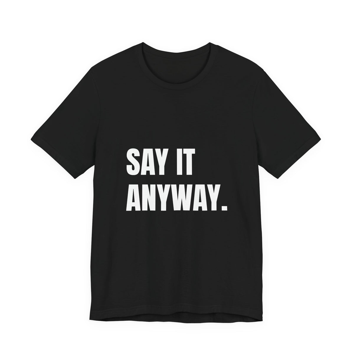 Say It Anyway t-shirt in black, navy and dark grey heather, white block lettering