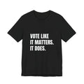 Vote Like It Matters. It Does. t-shirt in black, navy and dark grey heather, white block lettering