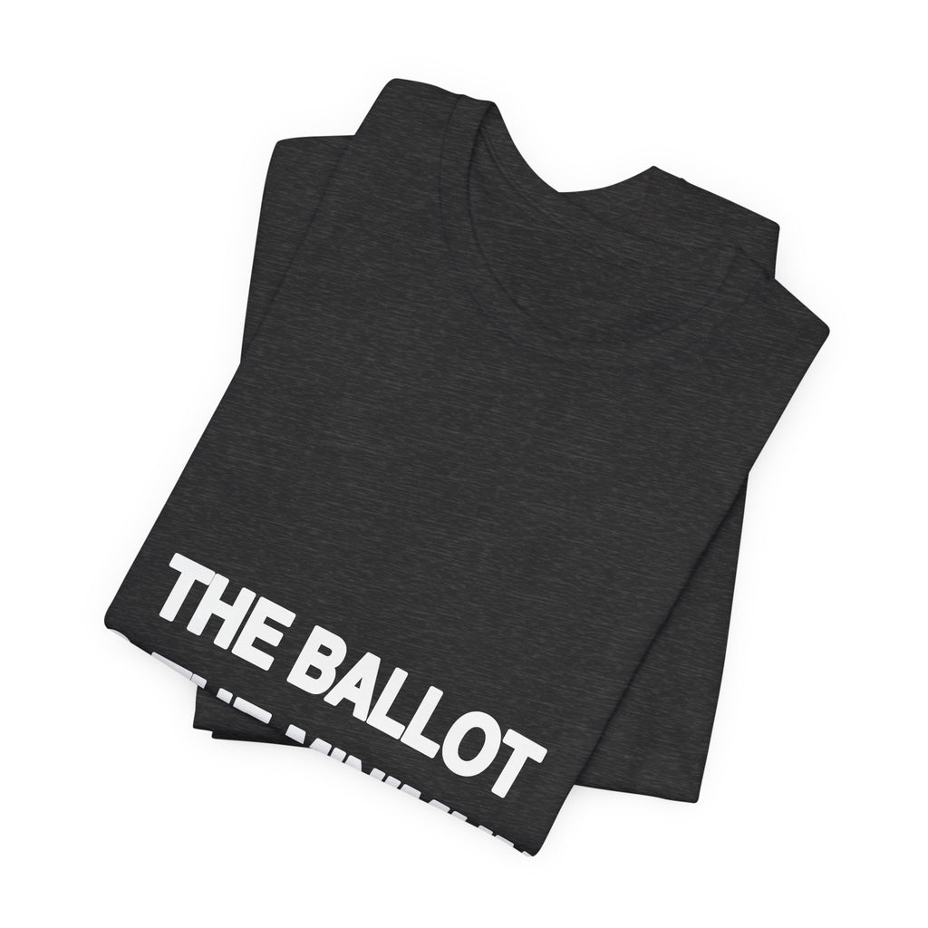 The Ballot Is the Minimum printed in bold white type on a black unisex tee