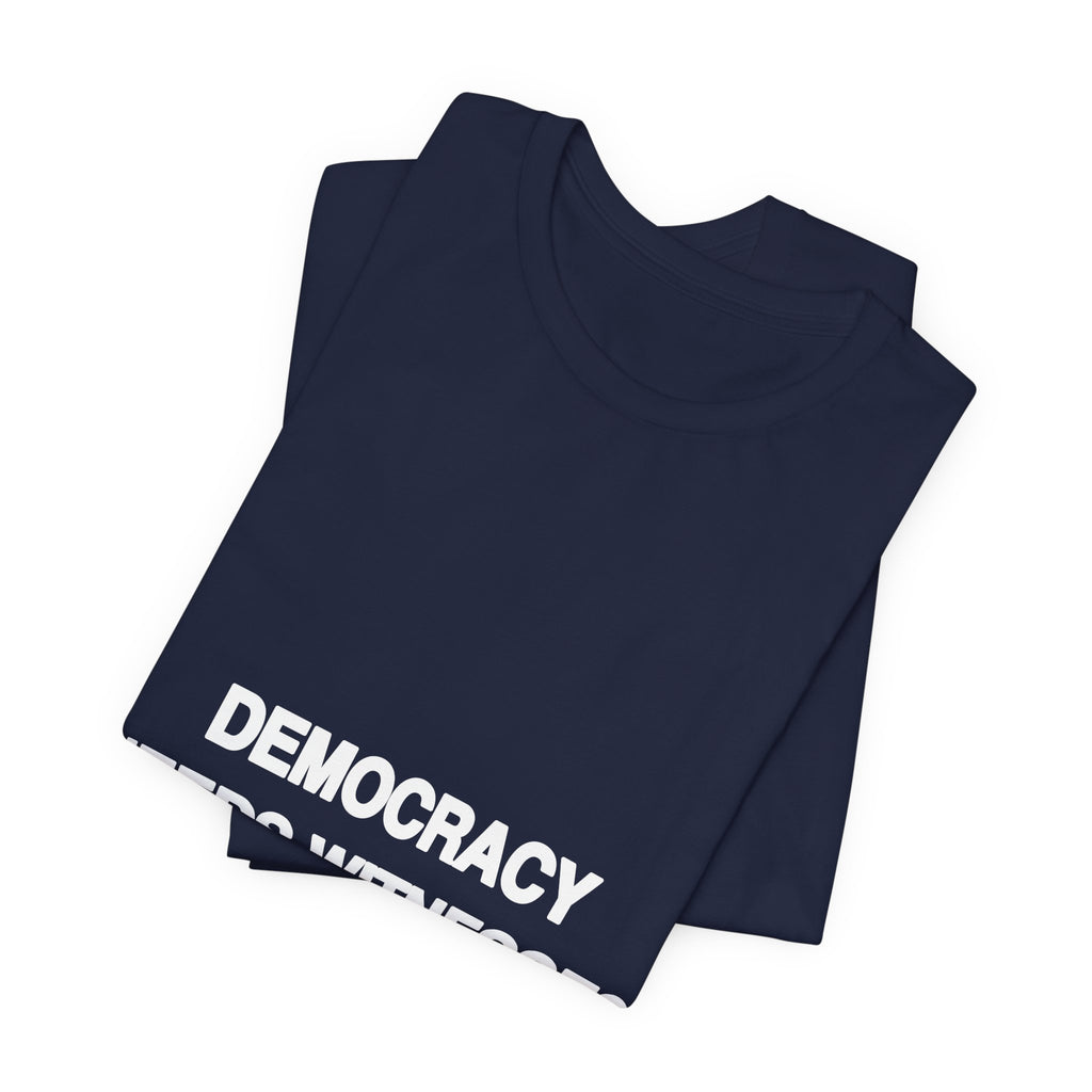 Democracy Needs Witnesses political t-shirt from The People's Report HQ