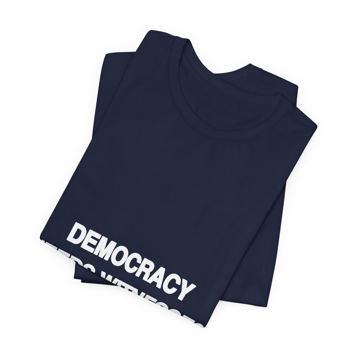 Democracy Needs Witnesses political t-shirt from The People's Report HQ