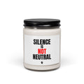 Silence Is Not Neutral Soy Candle — 9oz Scented Statement Candle