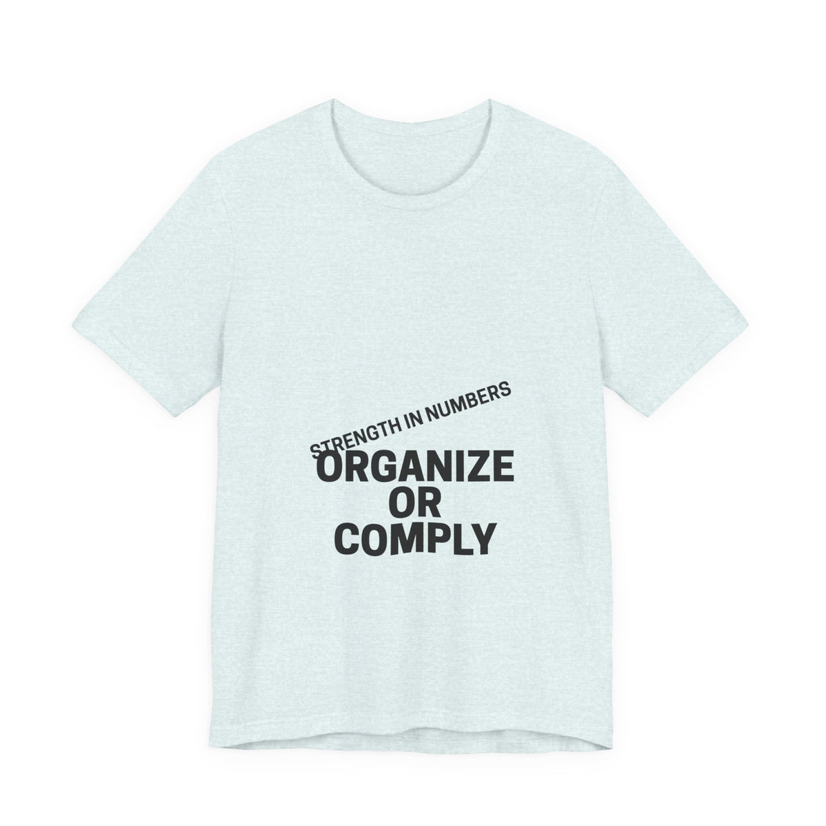 T-Shirt — “Organize or Comply: Strength in Numbers”