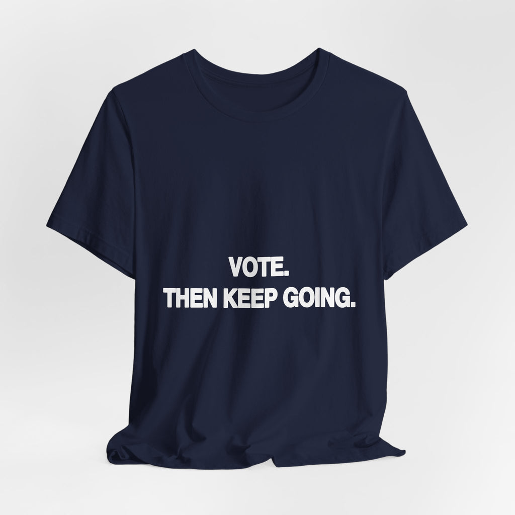 Vote. Then Keep Going. black Bella+Canvas 3001 unisex t-shirt