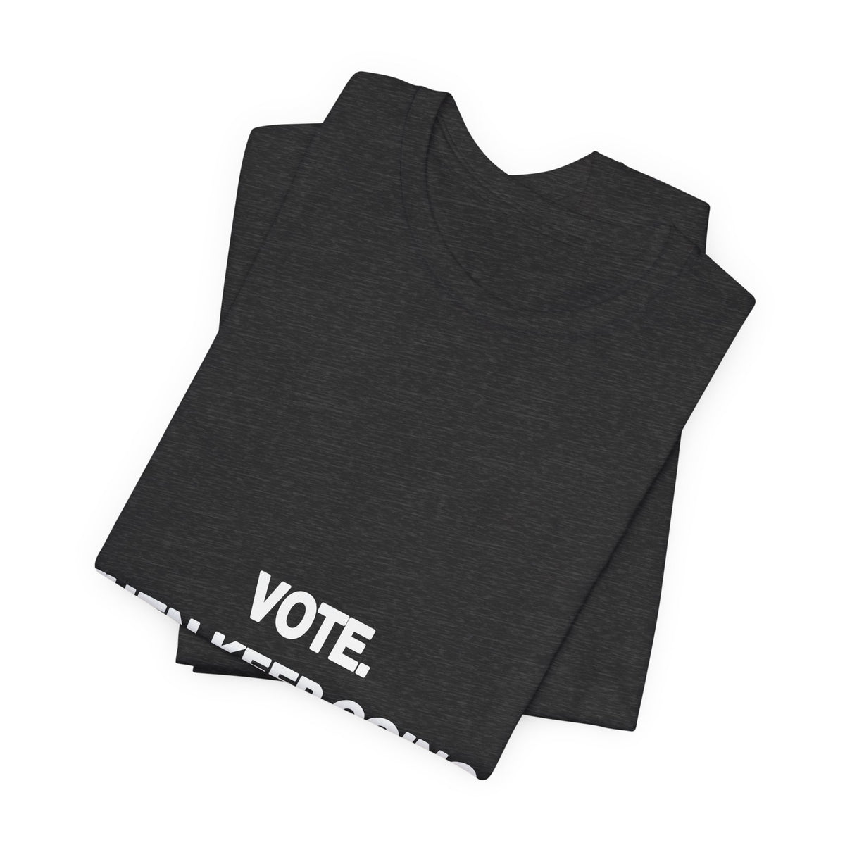 Vote. Then Keep Going. printed in bold white type on a black unisex tee