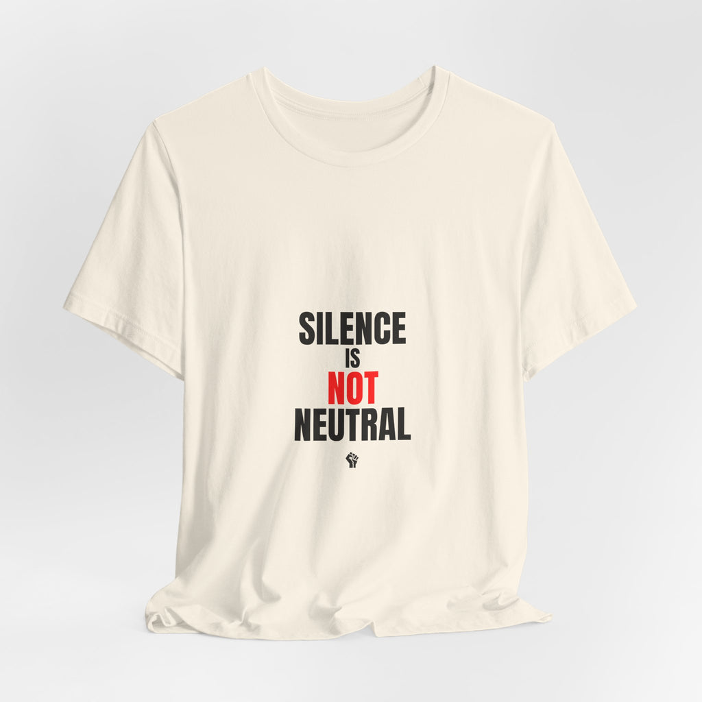 Silence Is Not Neutral T‑Shirt