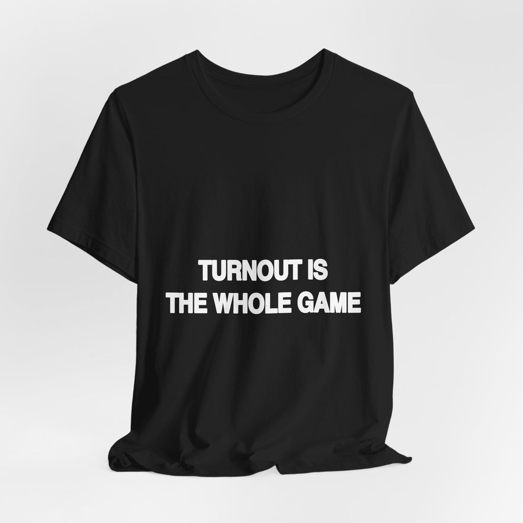 Turnout Is the Whole Game black Bella+Canvas 3001 unisex t-shirt