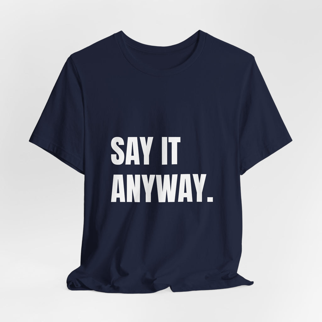 Activist t-shirt printed with “Say It Anyway” by The People's Report HQ