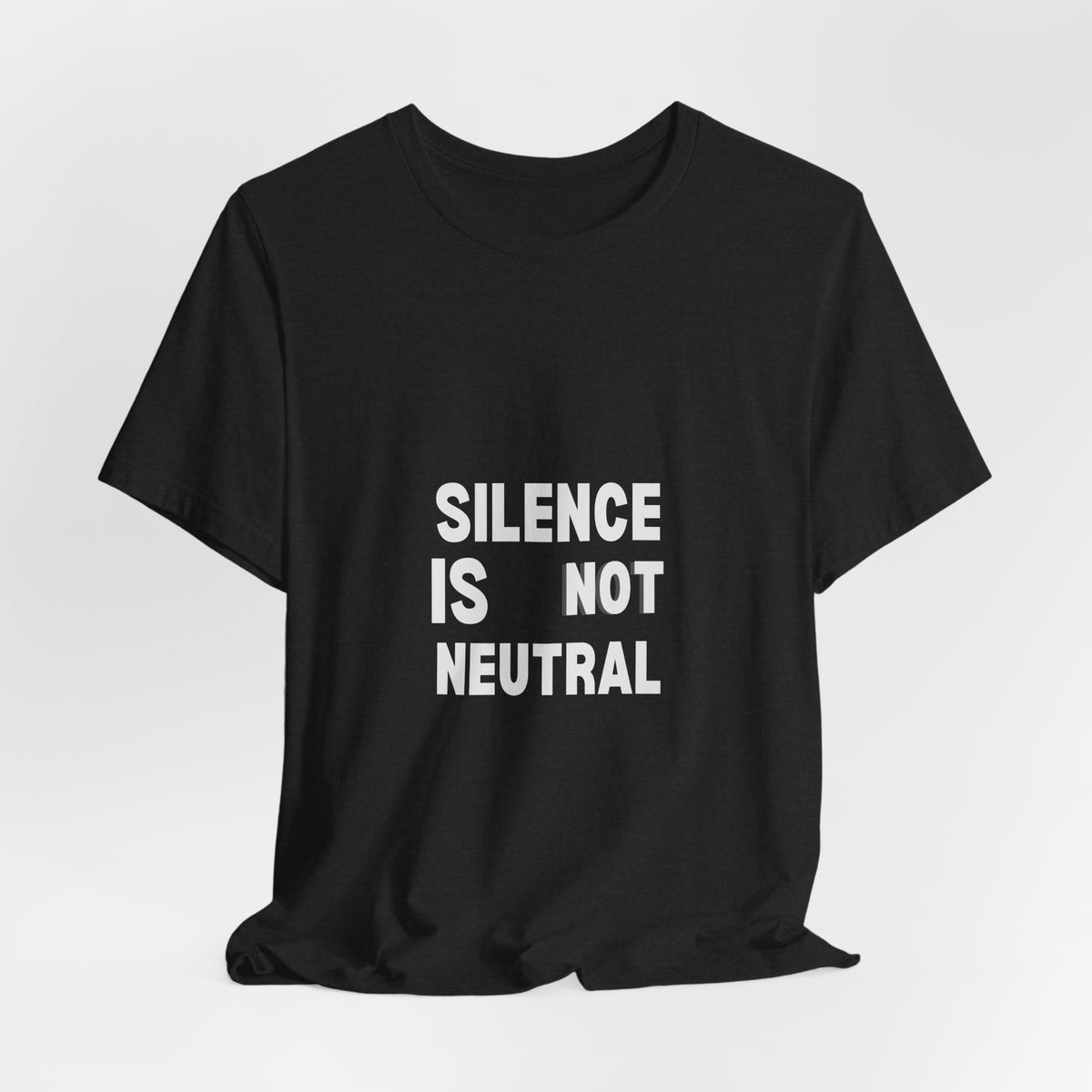 Silence Is Not Neutral Tee — Social Justice Statement T-Shirt