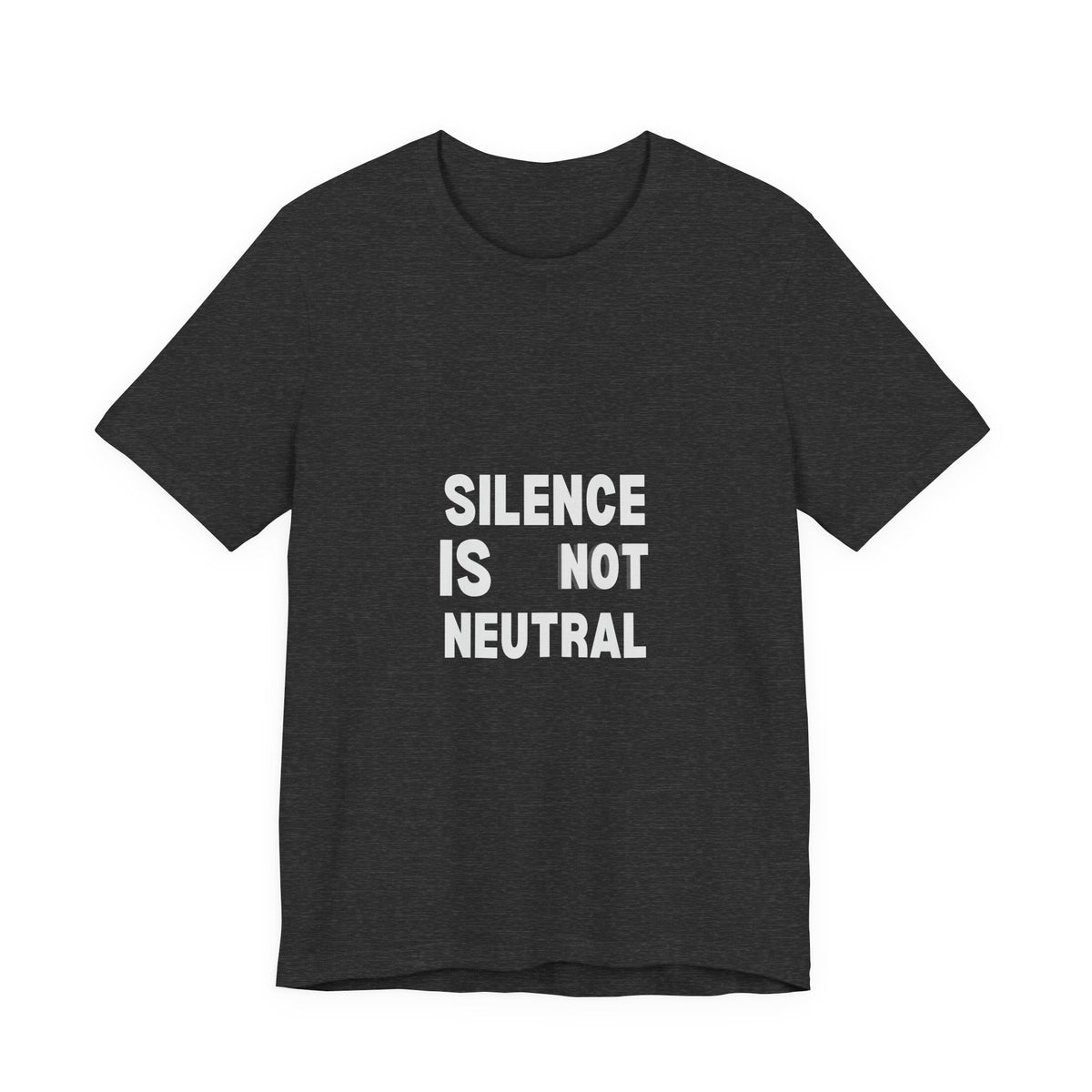 Silence Is Not Neutral Tee — Social Justice Statement T-Shirt