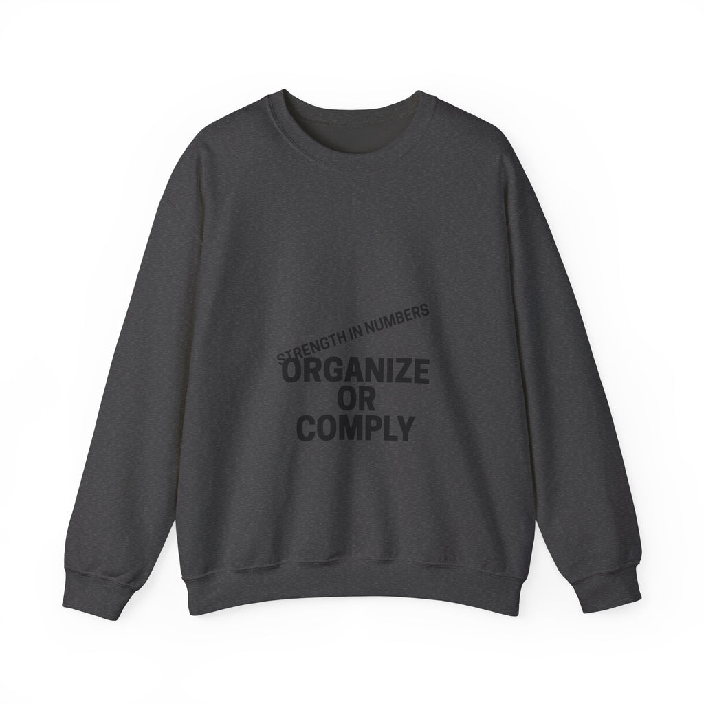 Crewneck Sweatshirt — “Organize or Comply: Strength in Numbers”