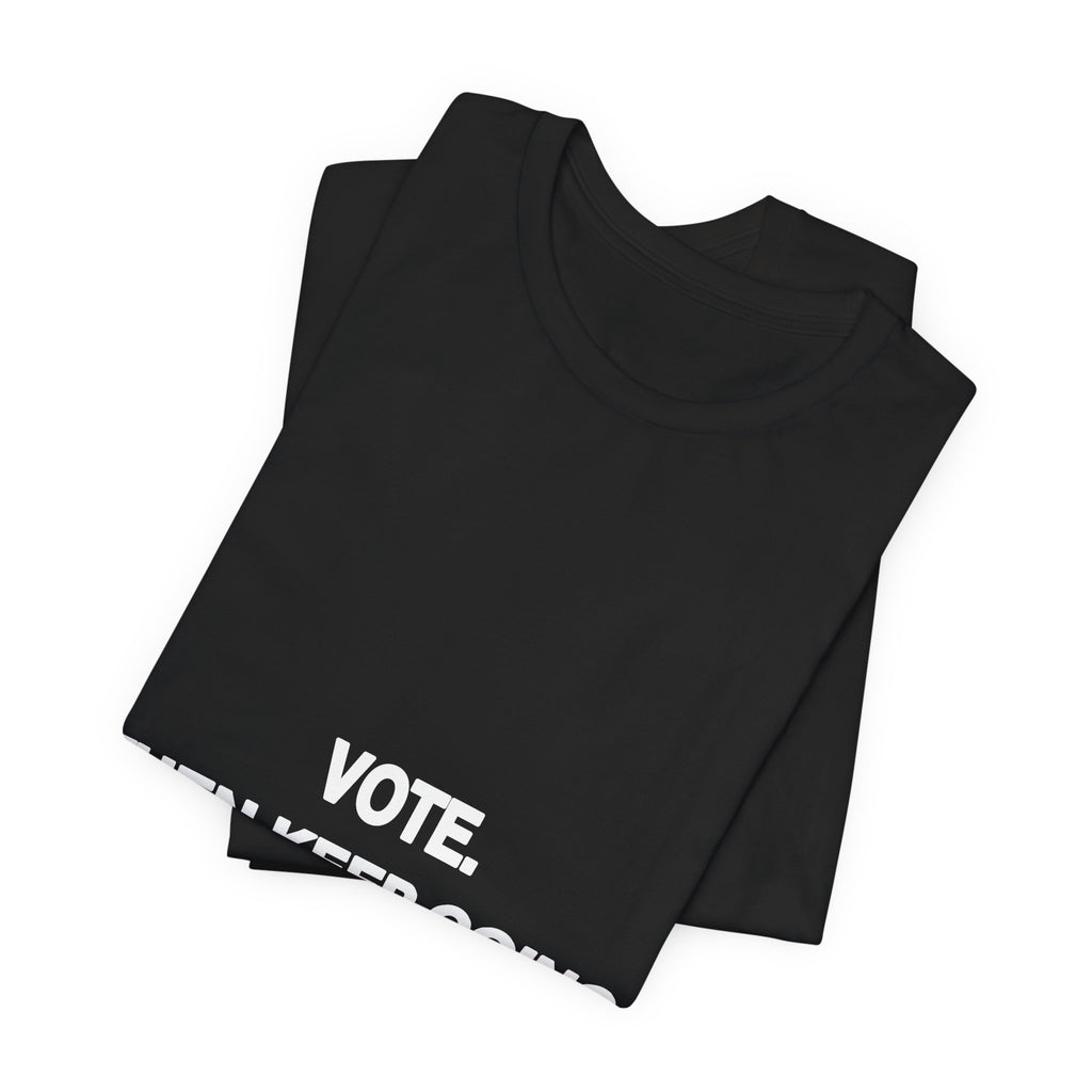 Vote. Then Keep Going. political t-shirt from The People's Report HQ