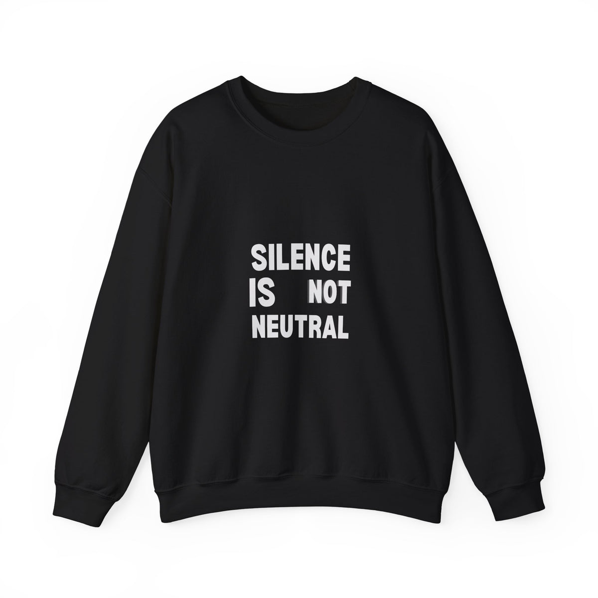 Crewneck Sweatshirt — "Silence Is Not Neutral" Statement Pullover