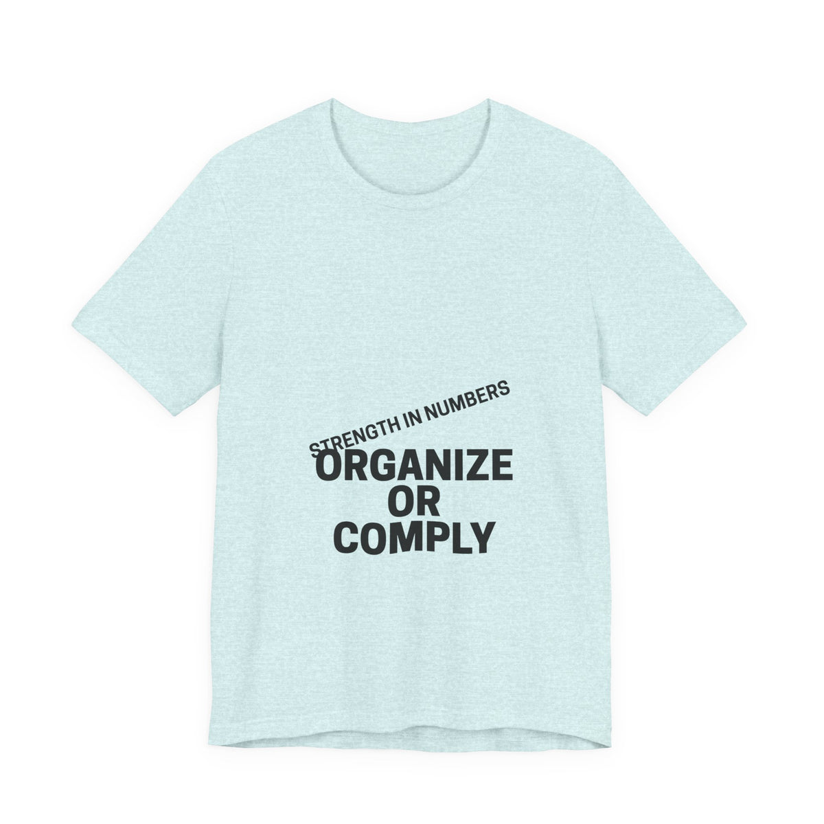 T-Shirt — “Organize or Comply: Strength in Numbers”