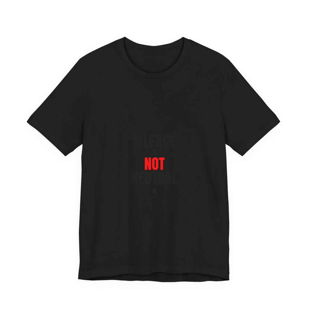 Silence Is Not Neutral T‑Shirt