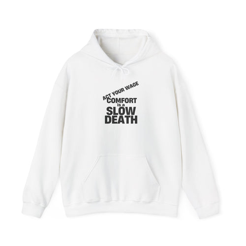 white hoodie with "Act Your Wage or Comfort = Slow Death" text, front view