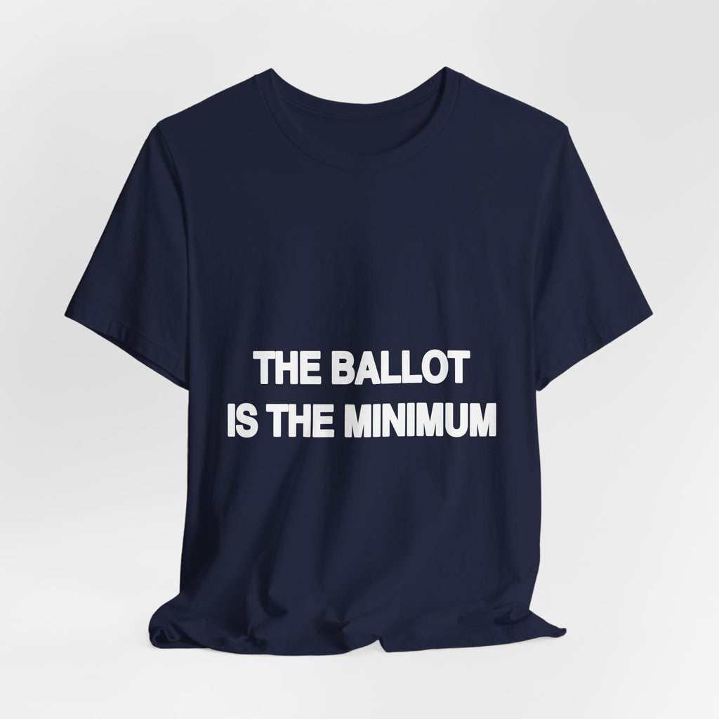 The Ballot Is the Minimum black Bella+Canvas 3001 unisex t-shirt