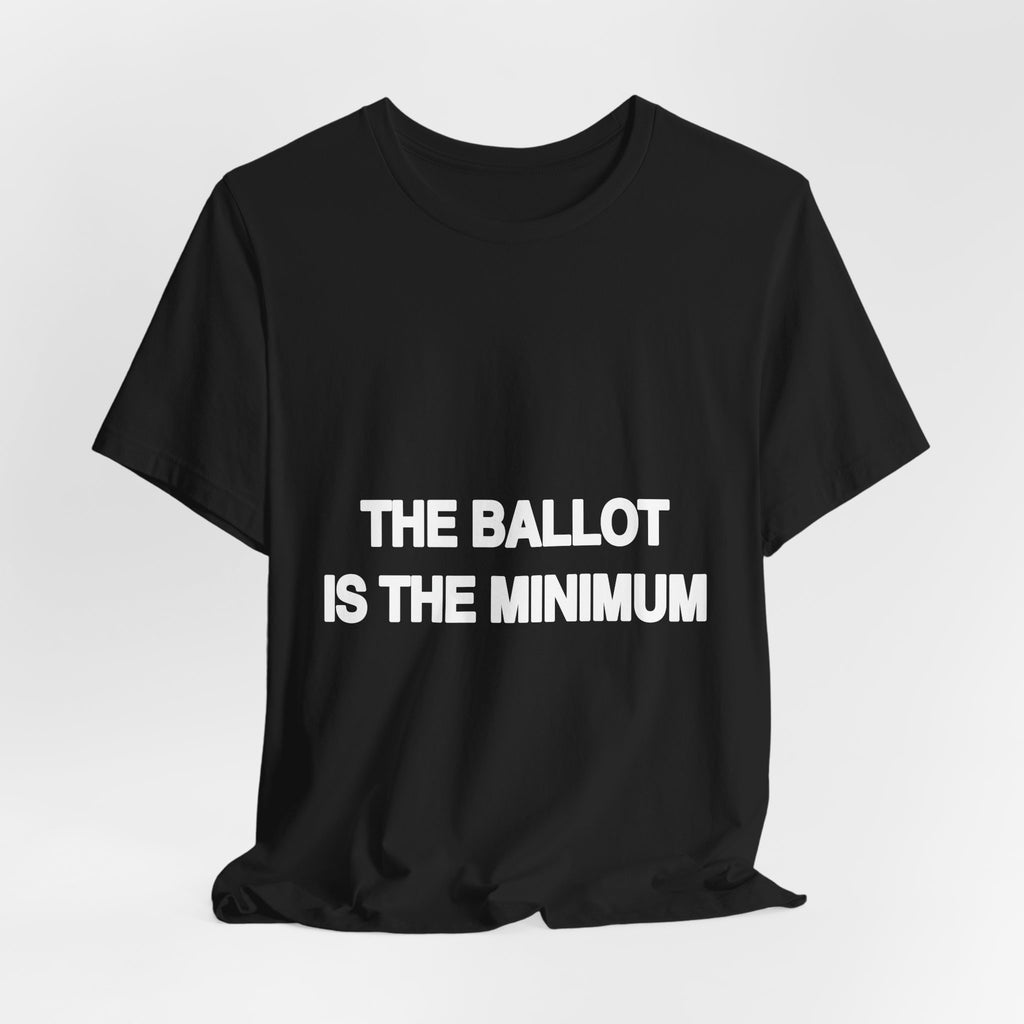 The Ballot Is the Minimum black Bella+Canvas 3001 unisex t-shirt