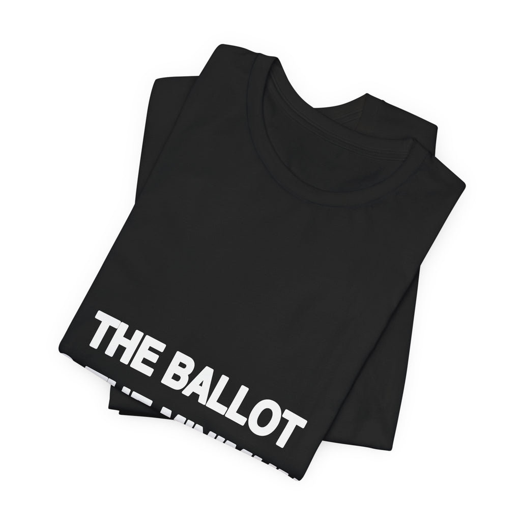The Ballot Is the Minimum political t-shirt from The People's Report HQ