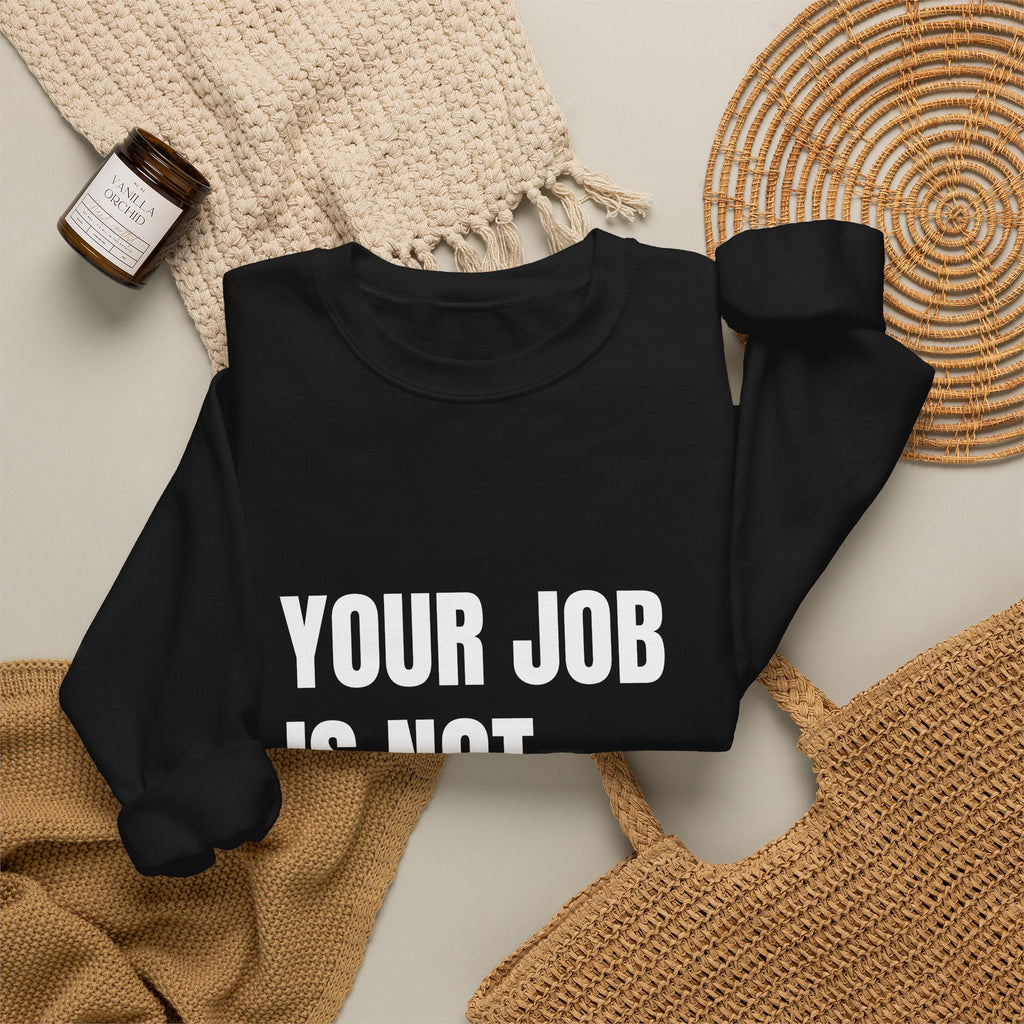 Activist crewneck sweatshirt printed with “Your Job Is Not Your Life” by The People's Report HQ