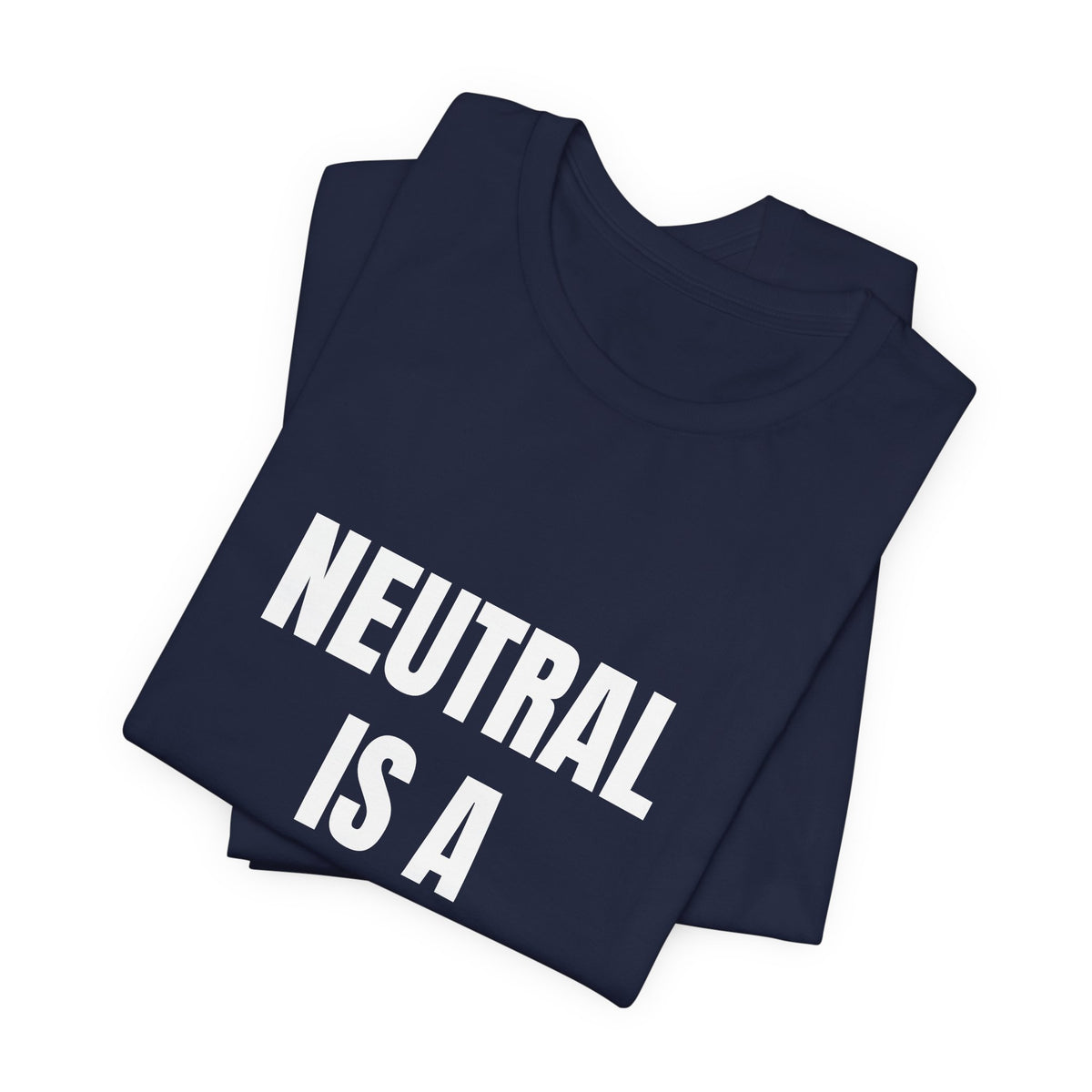Neutral Is a Side — t-shirt with white block lettering, printed to order in the USA