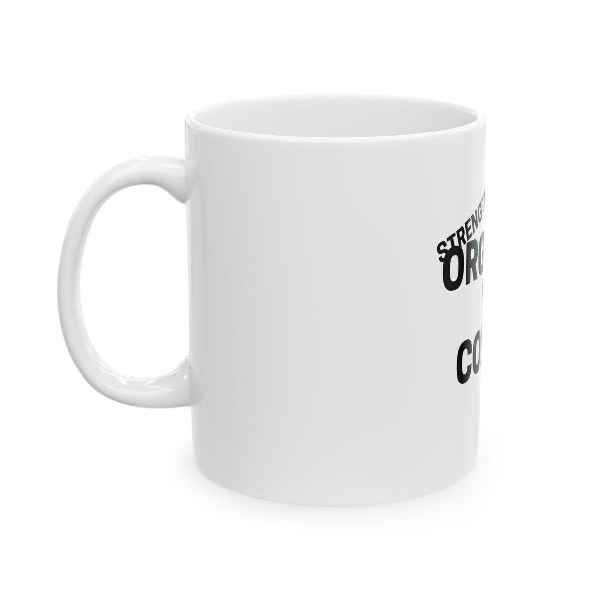 11oz ceramic coffee mug reading “Organize or Comply” in Strength in Numbers lettering