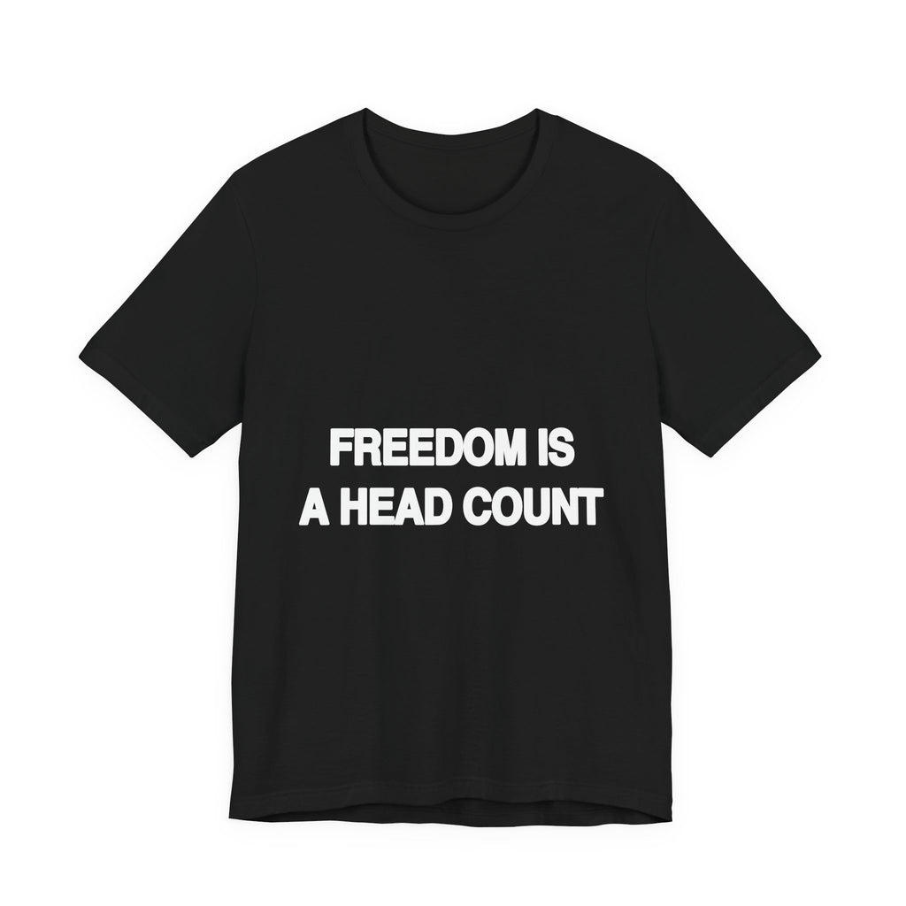 Freedom Is a Head Count activist t-shirt in black, front view