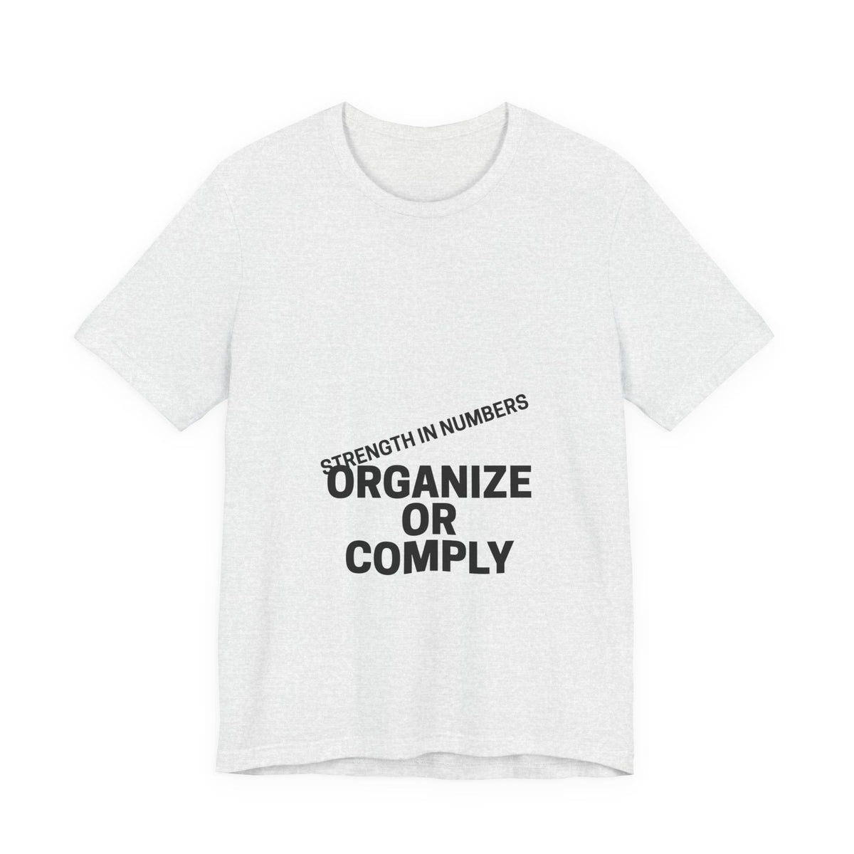 T-Shirt — “Organize or Comply: Strength in Numbers”