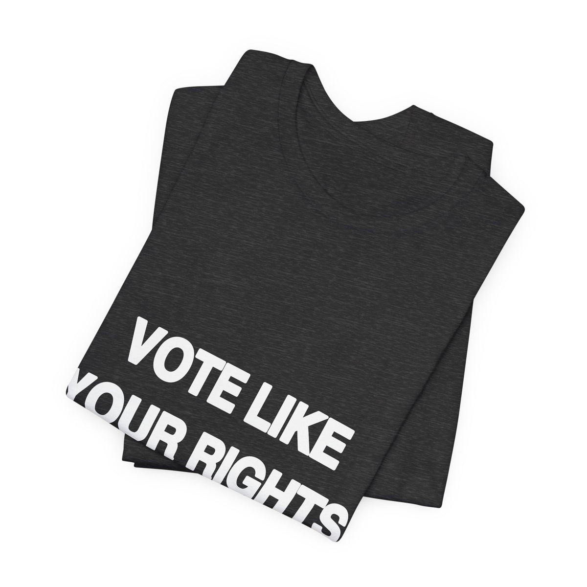 Vote Like Your Rights Depend On It printed in bold white type on a black tee