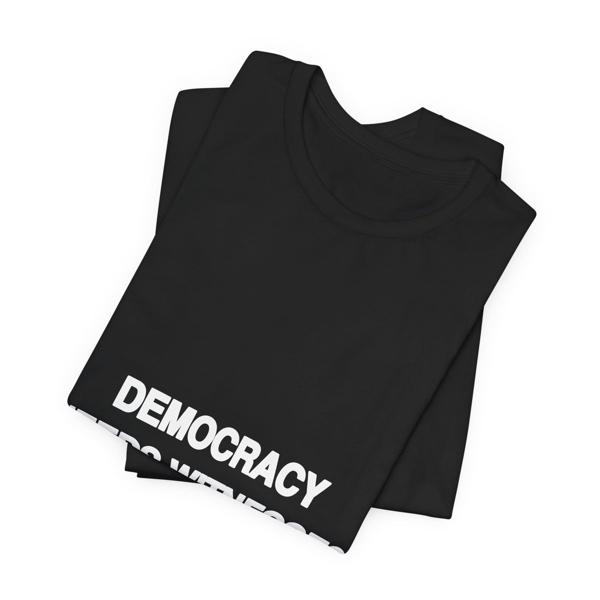 Democracy Needs Witnesses political t-shirt from The People's Report HQ