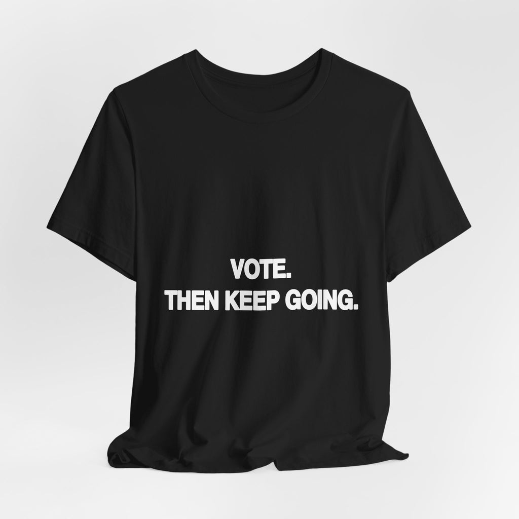 Vote. Then Keep Going. black Bella+Canvas 3001 unisex t-shirt