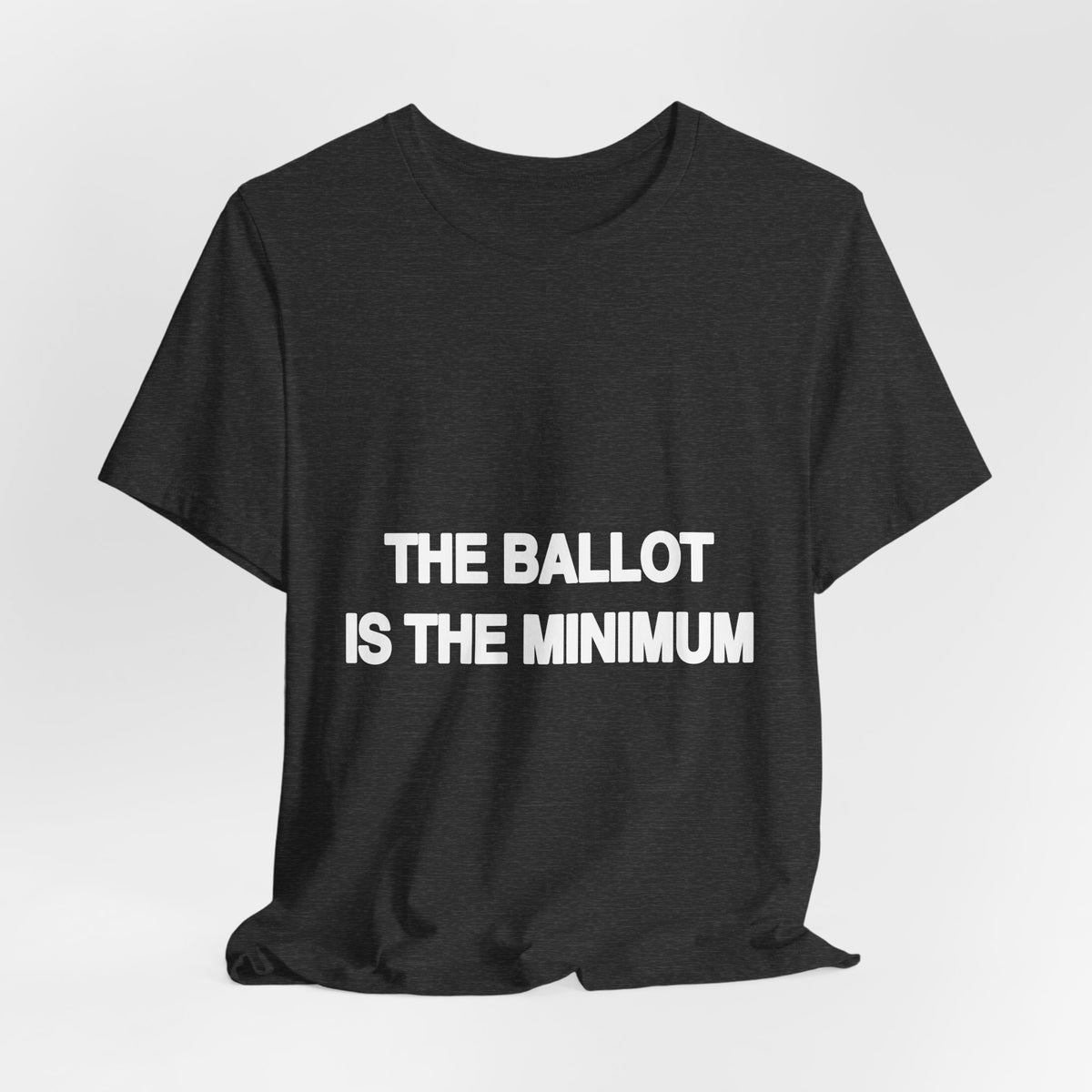 The Ballot Is the Minimum statement tee for the 2026 election season