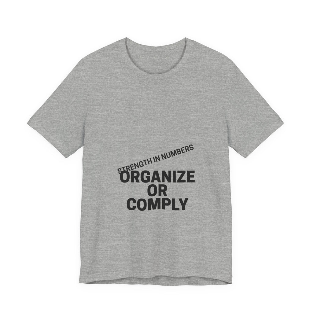T-Shirt — “Organize or Comply: Strength in Numbers”