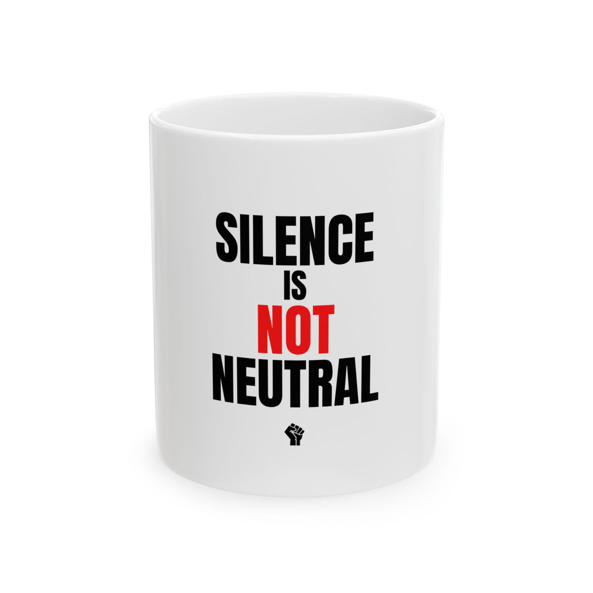 Silence Is Not Neutral 11oz ceramic coffee mug in white glazed ceramic, bold black lettering
