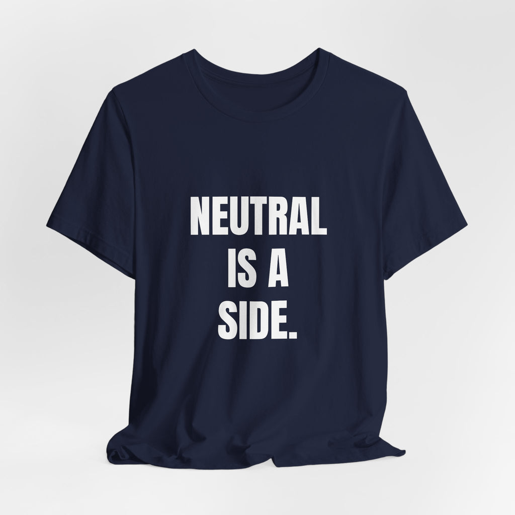 Activist t-shirt printed with “Neutral Is a Side” by The People's Report HQ