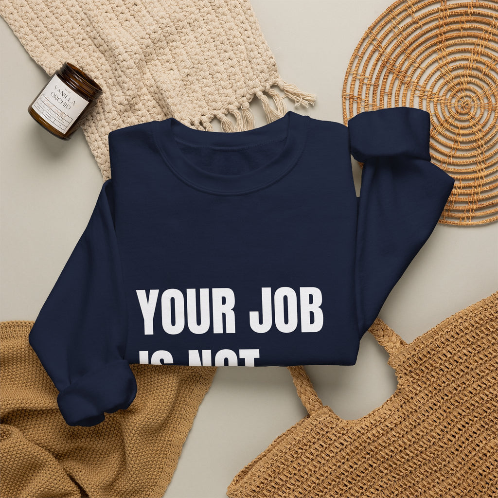 Activist crewneck sweatshirt printed with “Your Job Is Not Your Life” by The People's Report HQ