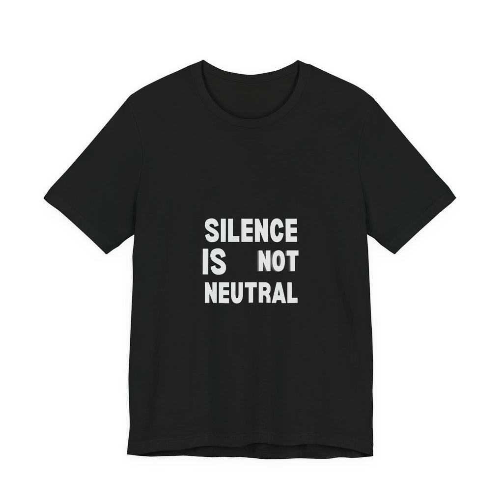 Silence Is Not Neutral t-shirt by The People's Report