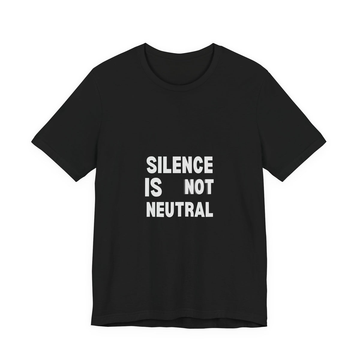 Silence Is Not Neutral Tee — Social Justice Statement T-Shirt