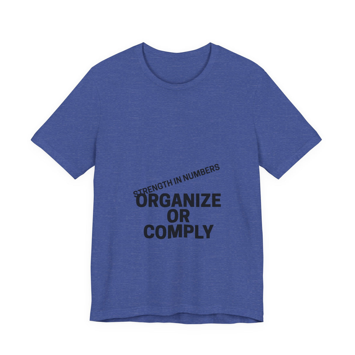 T-Shirt — “Organize or Comply: Strength in Numbers”