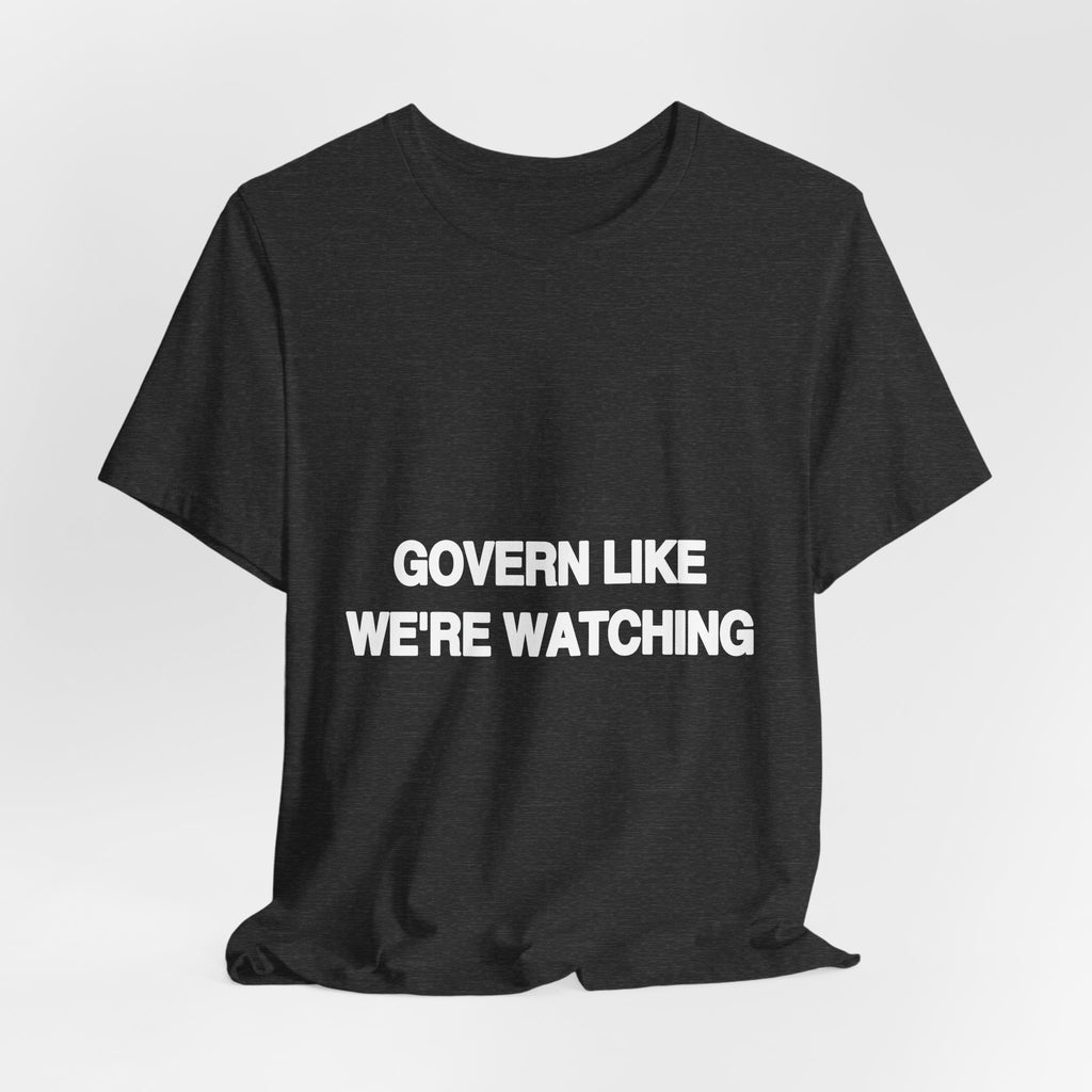 Govern Like We're Watching statement tee for the 2026 election season