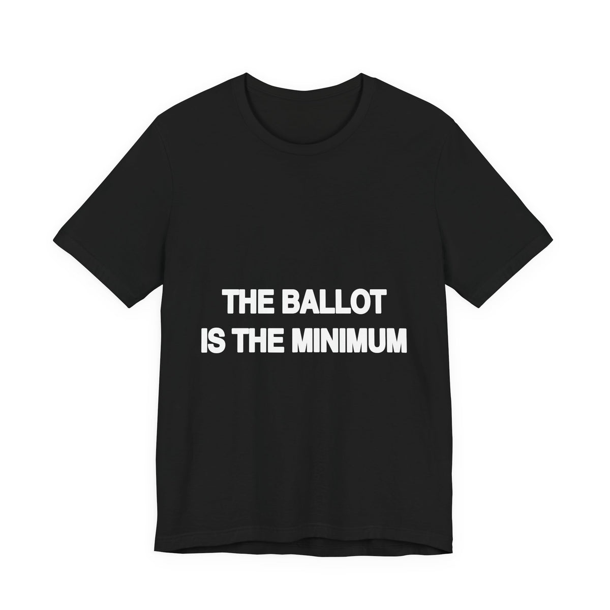 The Ballot Is the Minimum activist t-shirt in black, front view