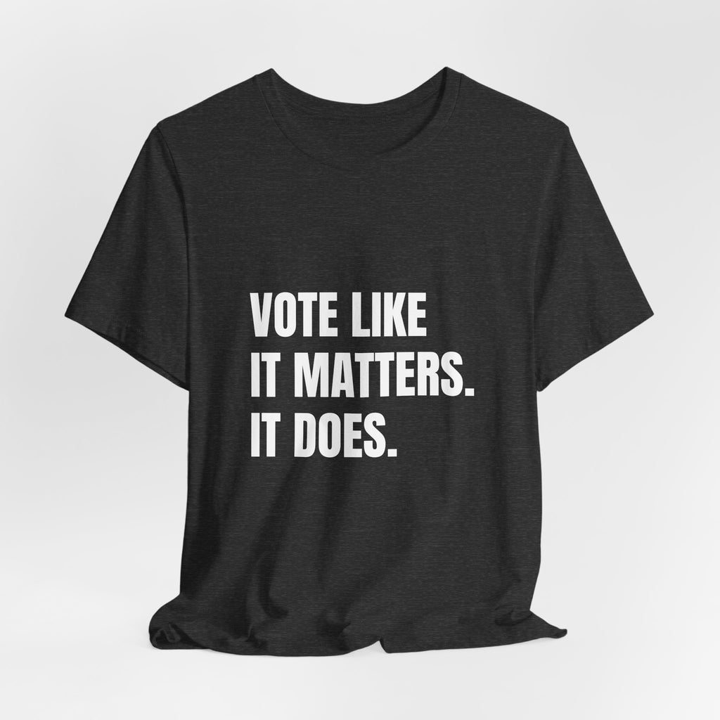 T-shirt reading “Vote Like It Matters. It Does.” in white block lettering