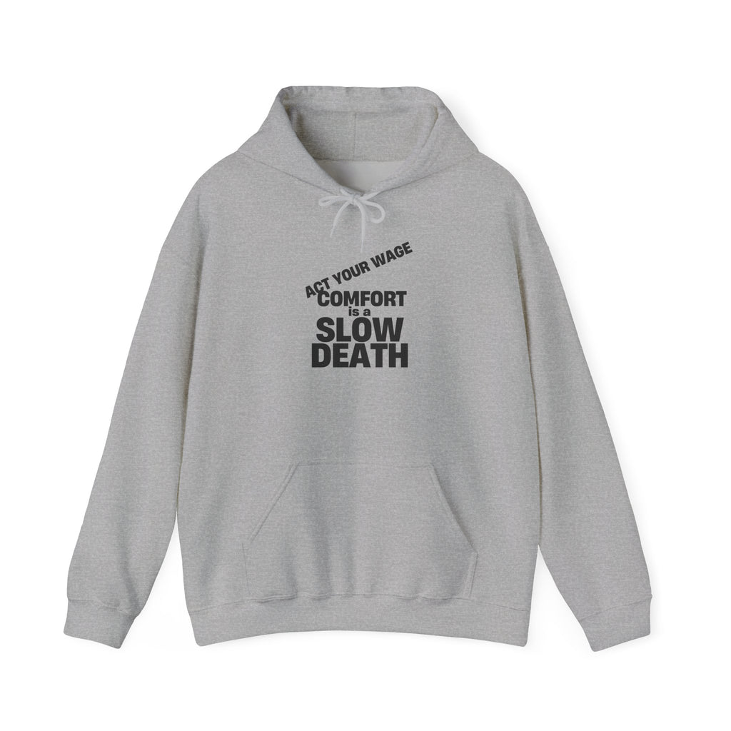 Hoodie — “Act Your Wage or Comfort = Slow Death”