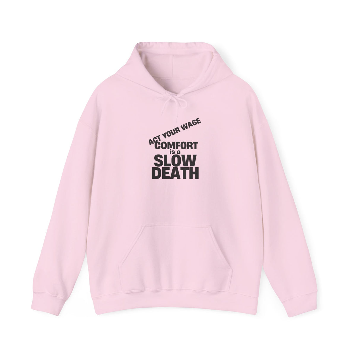 Hoodie — “Act Your Wage or Comfort = Slow Death”