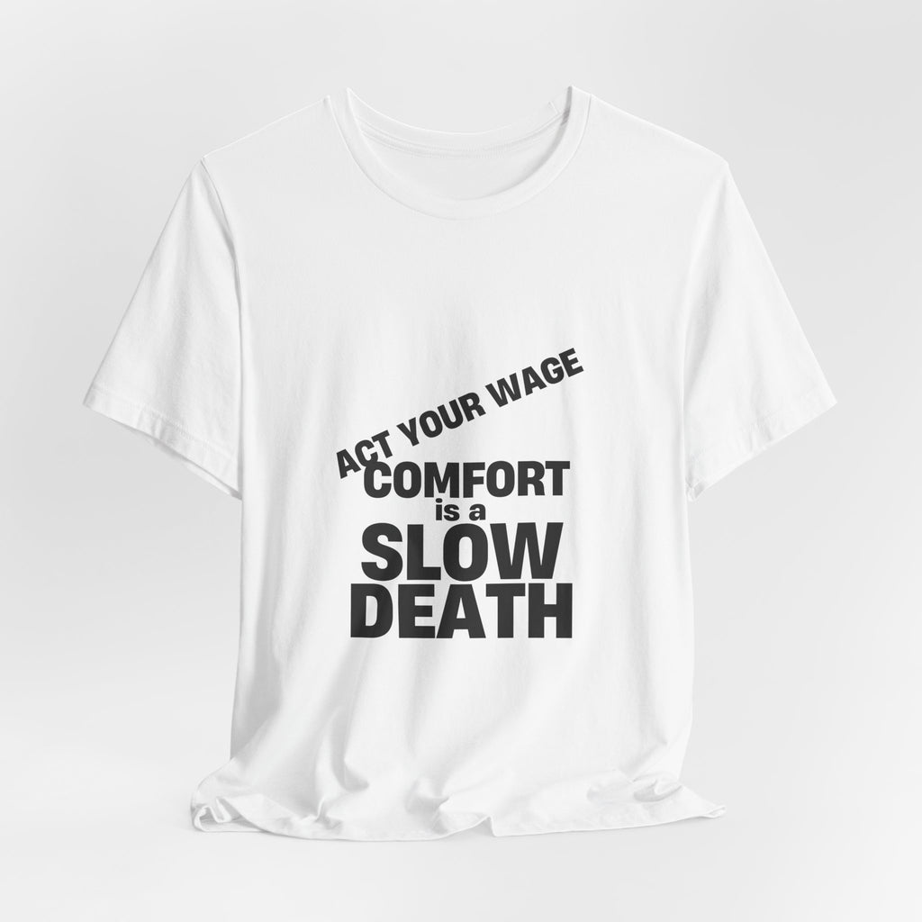 Act Your Wage t-shirt in white, natural, athletic heather and mustard, Comfort Is a Slow Death lettering