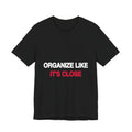 Organize Like It's Close activist t-shirt in black, front view