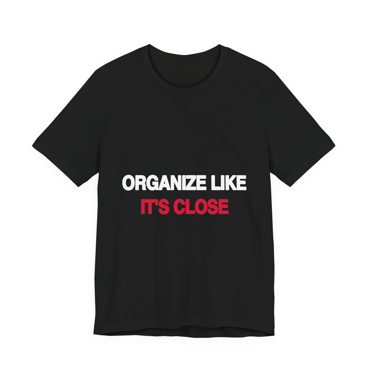 Organize Like It's Close activist t-shirt in black, front view